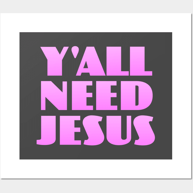 Y'all Need Jesus Wall Art by Dale Preston Design